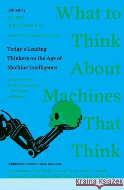 What to Think about Machines That Think: Today's Leading Thinkers on the Age of Machine Intelligence Brockman, John 9780062425652 Harper Perennial