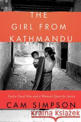The Girl from Kathmandu: Twelve Dead Men and a Woman's Quest for Justice Cam Simpson 9780062449726 Harper Paperbacks