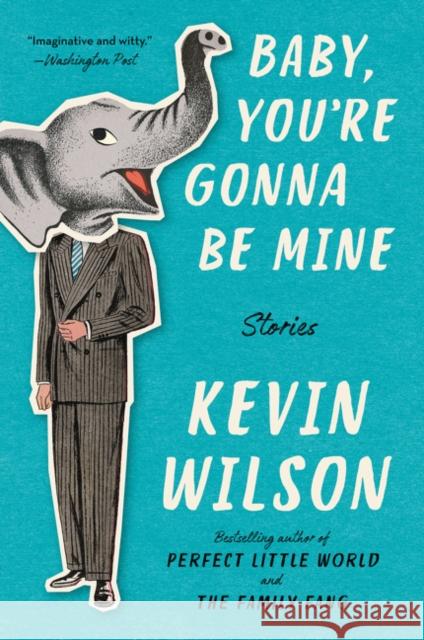 Baby, You're Gonna Be Mine: Stories Kevin Wilson 9780062450678