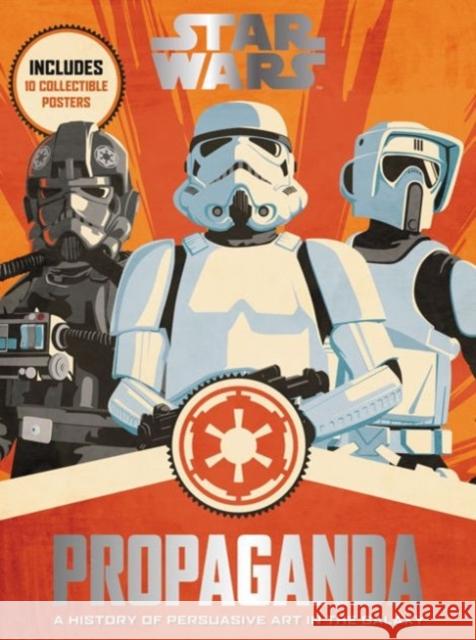 Star Wars Propaganda: A History of Persuasive Art in the Galaxy Pablo Hidalgo 9780062466822