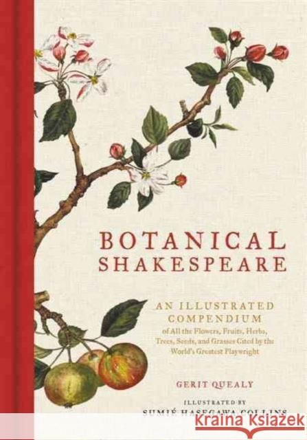 Botanical Shakespeare: An Illustrated Compendium of All the Flowers, Fruits, Herbs, Trees, Seeds, and Grasses Cited by the World's Greatest Playwright Sumie Hasegawa Collins 9780062469892 HarperCollins Publishers Inc