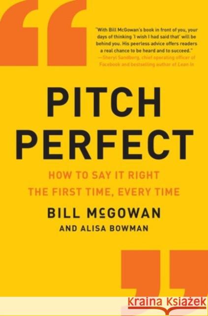 Pitch Perfect: How to Say It Right the First Time, Every Time Bill McGowan 9780062472939 HarperBusiness