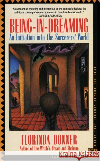 Being-In-Dreaming: An Initiation Into the Sorcerers' World Florinda Donner 9780062501929 HarperOne
