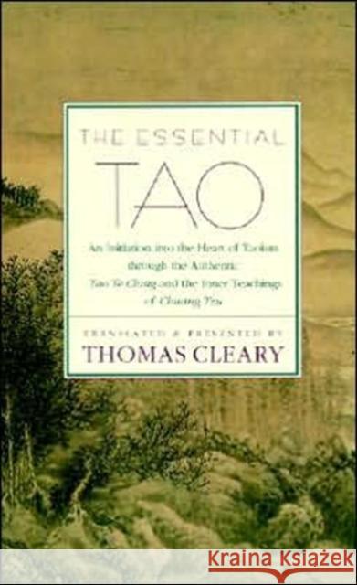 The Essential Tao: An Initiation Into the Heart of Taoism Through the Authentic Tao Te Ching and the Inner Teachings of Chuang-Tzu Thomas F. Cleary 9780062502162 HarperOne