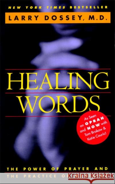 Healing Words: The Power of Prayer and the Practice of Medicine Dossey, Larry 9780062502520