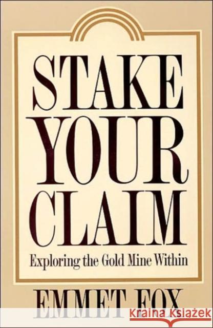 Stake Your Claim: Exploring the Gold Mine Within Emmet Fox 9780062505378 HarperOne
