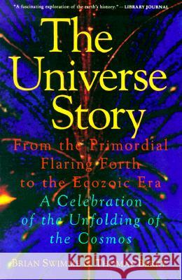 The Universe Story: From the Primordial Flaring Forth to the Ecozoic Era--A Celebration of the Unfol Brian Swimme Thomas Berry 9780062508355
