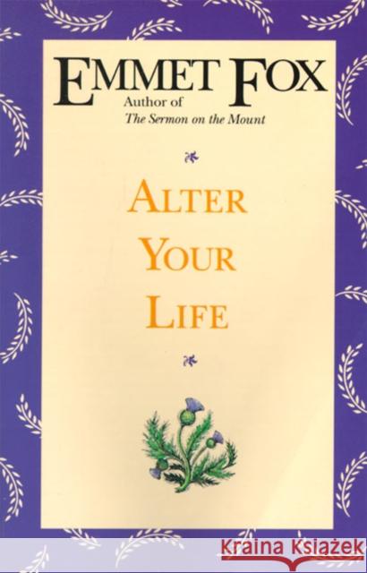 Alter Your Life Emmet Fox 9780062508973 HarperOne