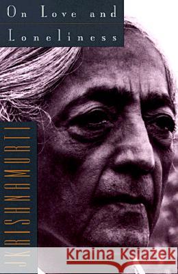 On Love and Loneliness Jiddu Krishnamurti 9780062510136 HarperOne