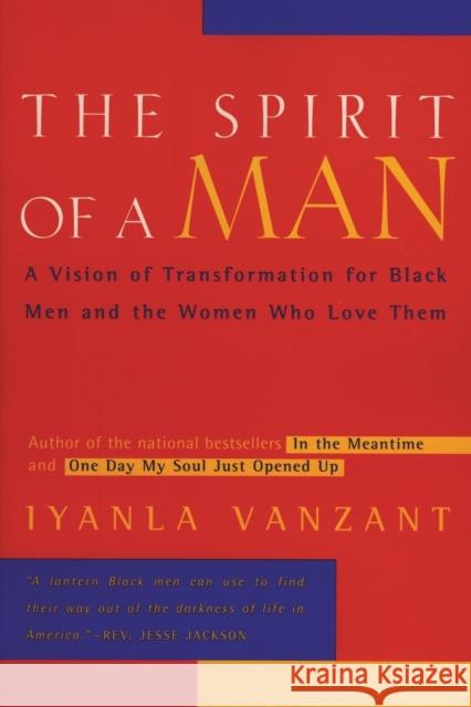 The Spirit of a Man: A Vision of Transformation for Black Men and the Women Who Love Them Vanzant, Iyanla 9780062512390 HarperOne