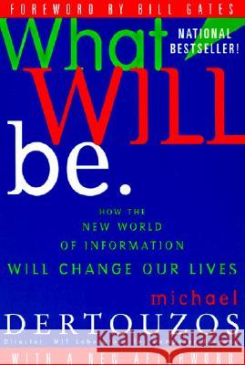 What Will Be: How the New World of Information Will Change Our Lives Dertouzos, Michael L. 9780062515407