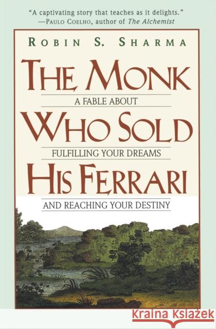 The Monk Who Sold His Ferrari: A Fable about Fulfilling Your Dreams & Reaching Your Destiny Sharma, Robin 9780062515674 HarperOne