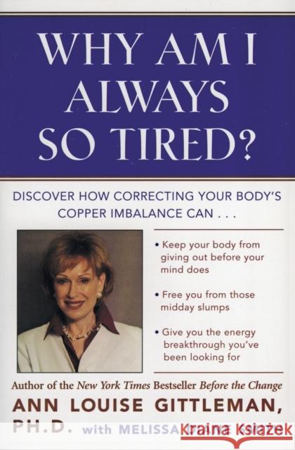Why Am I Always So Tired?: Discover How Correcting Your Body's Copper Imbalance Can * Keep Your Body from Giving Out Before Your Mind Does *Free Gittleman, Ann Louise 9780062515940 Harperone