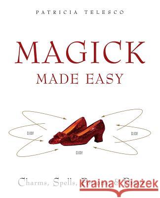 Magick Made Easy: Charms, Spells, Potions and Power Patricia J. Telesco 9780062516305 HarperOne