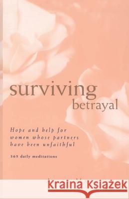 Surviving Betrayal: Hope and Help for Women Whose Partners Have Been Unfaithful * 365 Daily Meditations Alice May 9780062518040 Harperone