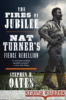 The Fires of Jubilee: Nat Turner's Fierce Rebellion Stephen B. Oates 9780062656551 Harper Perennial