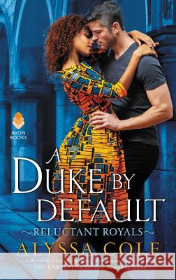 A Duke by Default: Reluctant Royals Alyssa Cole 9780062685568 Avon Books