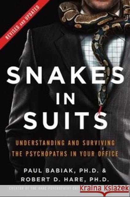 Snakes in Suits, Revised Edition: Understanding and Surviving the Psychopaths in Your Office Dr.                  Robert D. Hare 9780062697547 HarperBusiness