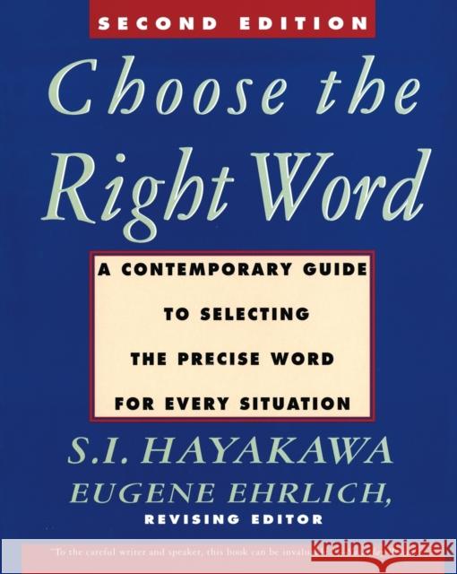 Choose the Right Word: Second Edition Samuel I. Hayakawa Eugene Ehrlich S. I. Hayakawa 9780062731319