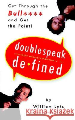 Doublespeak Defined: Cut Through the Bull and Get the Point William Lutz 9780062734129