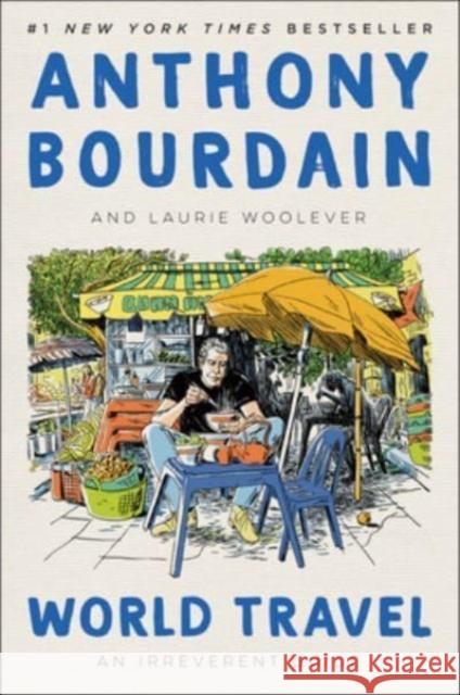 World Travel: An Irreverent Guide Anthony Bourdain Laurie Woolever 9780062802767 Ecco Press