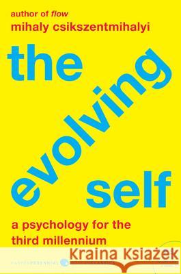 The Evolving Self: A Psychology for the Third Millennium Csikszentmihalyi, Mihaly 9780062842589 Harper Perennial