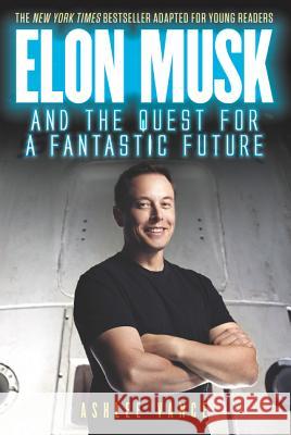 Elon Musk and the Quest for a Fantastic Future Ashlee Vance 9780062862433