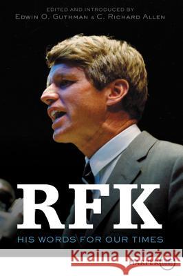 RFK: His Words for Our Times Robert F. Kennedy C. Richard Allen Edwin O. Guthman 9780062863850 HarperLuxe