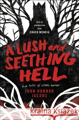 A Lush and Seething Hell: Two Tales of Cosmic Horror Jacobs, John Hornor 9780062880826 Harper Voyager
