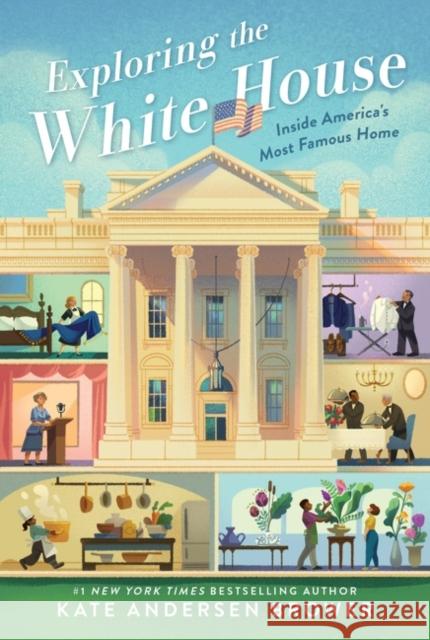 Exploring the White House: Inside America's Most Famous Home Kate Andersen Brower 9780062906427 Quill Tree Books