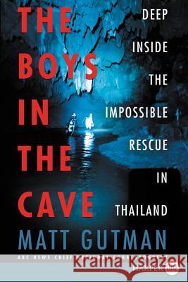 The Boys in the Cave: Deep Inside the Impossible Rescue in Thailand Matt Gutman 9780062910714 HarperLuxe