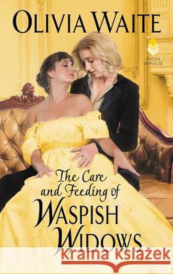 The Care and Feeding of Waspish Widows: Feminine Pursuits Olivia Waite 9780062931825 Avon Books