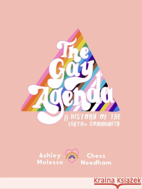 The Gay Agenda: A Modern Queer History & Handbook Ashley Molesso Chessie Needham 9780062944559 Morrow Gift