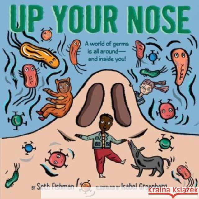 Up Your Nose Seth Fishman Isabel Greenberg 9780062953384