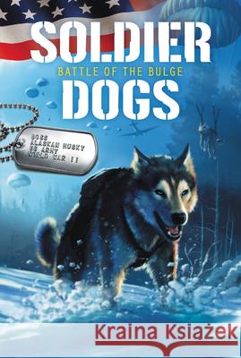 Soldier Dogs: Battle of the Bulge Sutter, Marcus 9780062957948