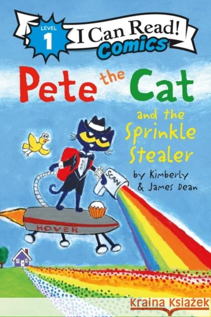 Pete the Cat and the Sprinkle Stealer James Dean James Dean Kimberly Dean 9780062974273 HarperCollins