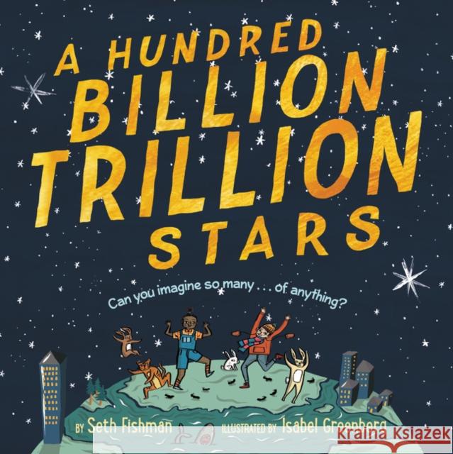 A Hundred Billion Trillion Stars Seth Fishman Isabel Greenberg 9780062981783