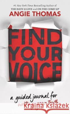Find Your Voice: A Guided Journal for Writing Your Truth Thomas, Angie 9780062983930 Balzer & Bray/Harperteen