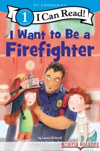 I Want to Be a Firefighter DRISCOLL  LAURA 9780062989628 HARPERCOLLINS WORLD