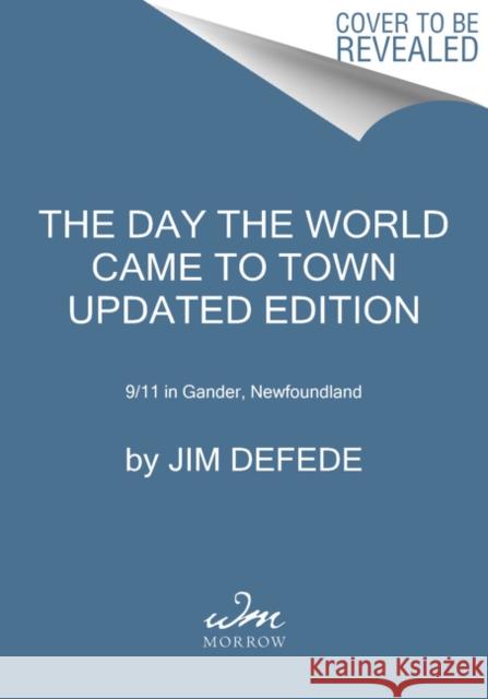 The Day the World Came to Town Updated Edition: 9/11 in Gander, Newfoundland Jim DeFede 9780063005983 HarperCollins Publishers Inc