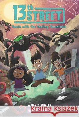 13th Street #5: Tussle with the Tooting Tarantulas David Bowles 9780063009585 HarperCollins Publishers Inc