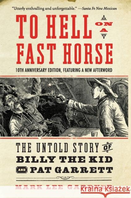 To Hell on a Fast Horse Updated Edition: The Untold Story of Billy the Kid and Pat Garrett Gardner, Mark Lee 9780063011922