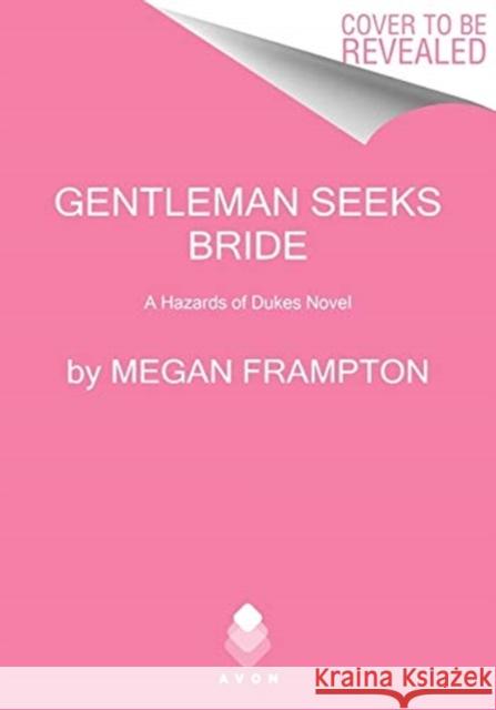 Gentleman Seeks Bride: A Hazards of Dukes Novel Megan Frampton 9780063023109
