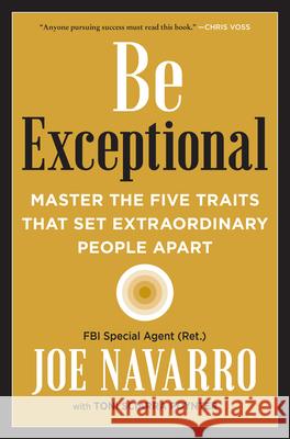 Be Exceptional: Master the Five Traits That Set Extraordinary People Apart Joe Navarro Toni Sciarra Poynter 9780063025394