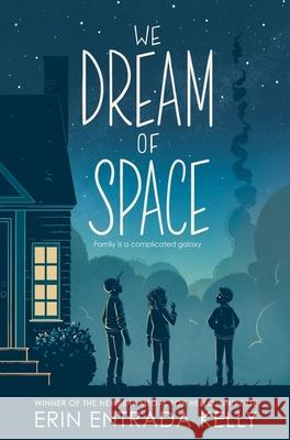 We Dream of Space : Family is a complicated galaxy Kelly, Erin Entrada 9780063026704