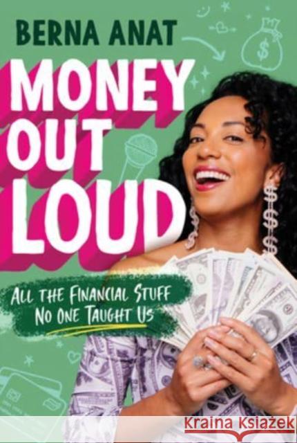 Money Out Loud: All the Financial Stuff No One Taught Us Berna Anat 9780063067363 HarperCollins Publishers Inc
