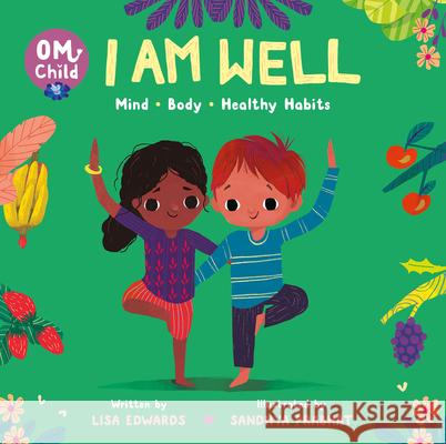 Om Child: I Am Well: Mind, Body, and Healthy Habits Lisa Edwards Sandhya Prabhat 9780063068421