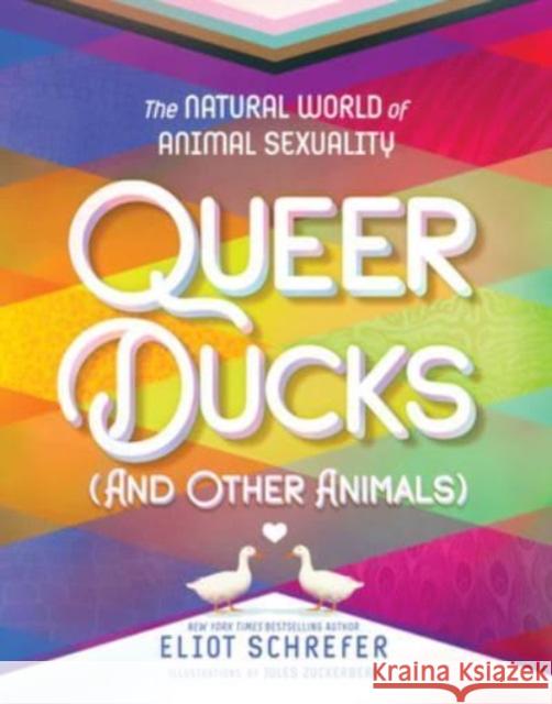 Queer Ducks (and Other Animals): The Natural World of Animal Sexuality Eliot Schrefer Jules Zuckerberg 9780063069503 Katherine Tegen Books