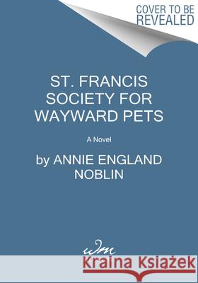 St. Francis Society for Wayward Pets Annie England Noblin 9780063073692