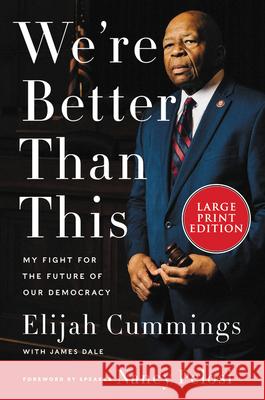 We're Better Than This: My Fight for the Future of Our Democracy Elijah Cummings James Dale Maya Rockeymoore Cummings 9780063079366 HarperLuxe